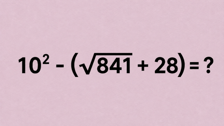 10² - (√841 + 28) = ?: короткая проверка для тех, кто уверен, что математика его не подводит