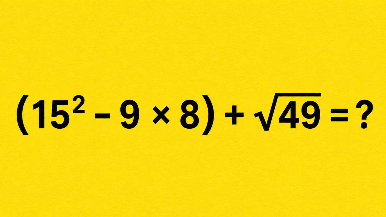 (15² - 9 × 8) + √49 = ?: короткая задача для тренировки внимания