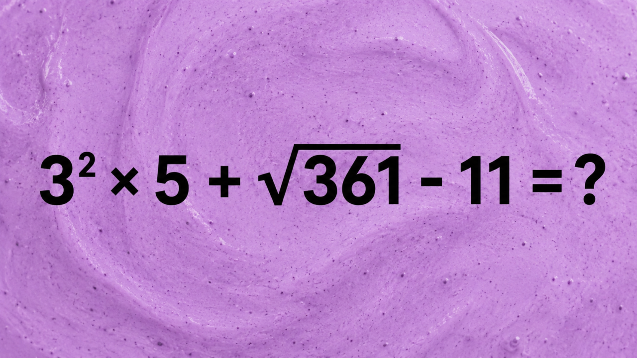 3² × 5 + √361 - 11 = ?: пример для тех, кто не считает слева направо
