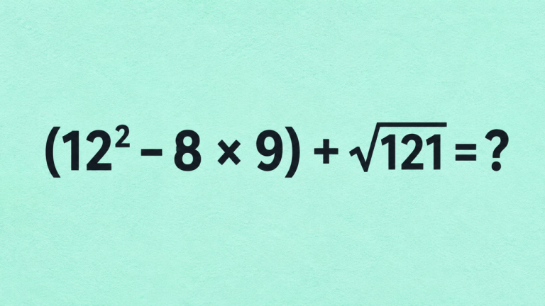 Математика на 25 секунд: проверьте себя на примере (12² - 8 × 9) + √121 = ?