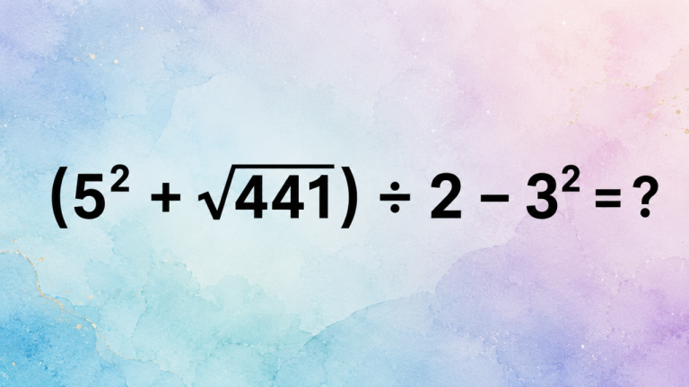(5² + √441) ÷ 2 − 3² = ?: тест на концентрацию в пять действий