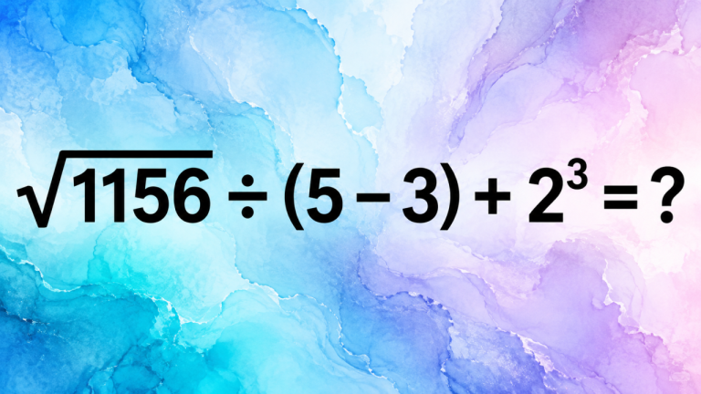 √1156 ÷ (5 − 3) + 2³ = ?: не дайте знакомым числам вас обмануть