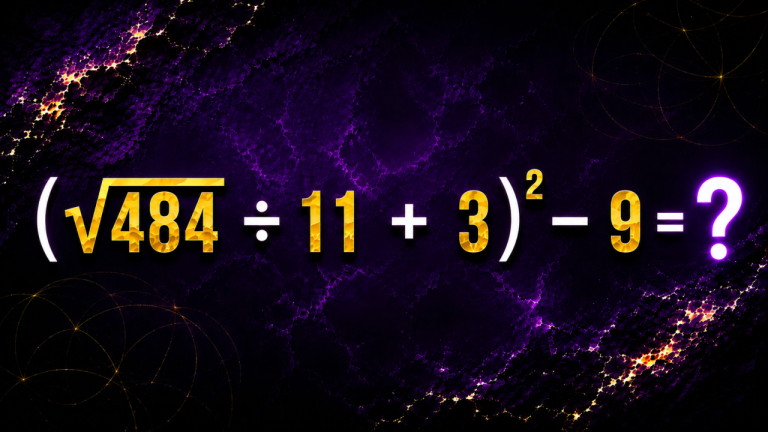 (√484 ÷ 11 + 3)² − 9 = ?: маленькая степень, большая ловушка