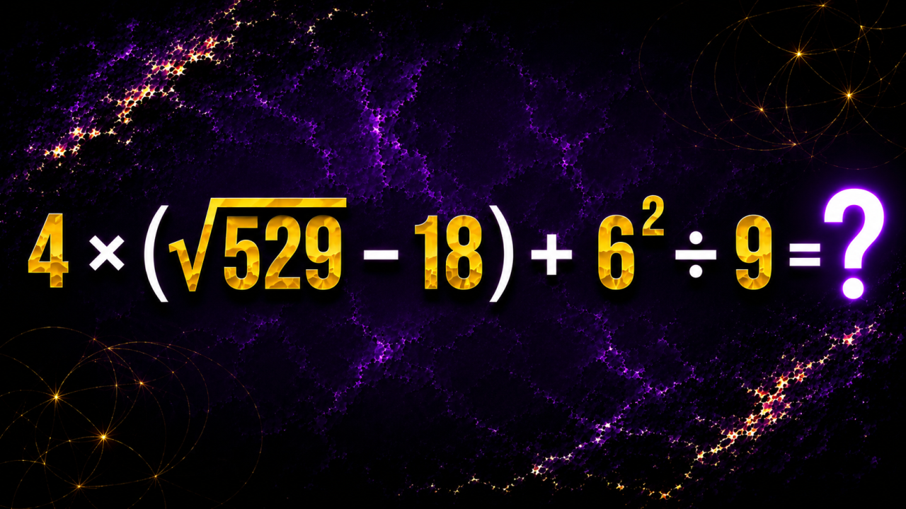 4 × (√529 − 18) + 6² ÷ 9 = ?: задача для тех, кто уверен в своём IQ